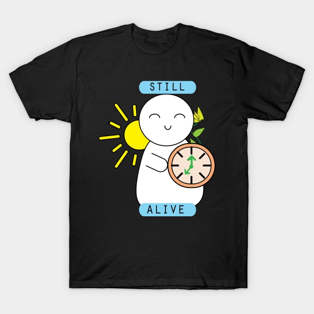 Still alive cute motivational quote T-Shirt by 4wardlabel